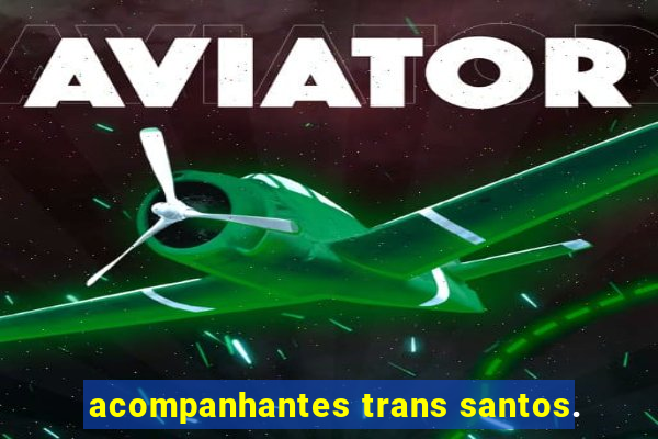 acompanhantes trans santos.